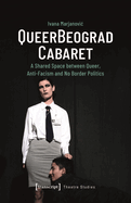 Queerbeograd Cabaret: A Shared Space Between Queer, Anti-Facism and No Borders Politics