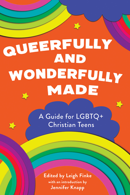 Queerfully and Wonderfully Made: A Guide for LGBTQ+ Christian Teens - Finke, Leigh (Editor), and Knapp, Jennifer (Foreword by)