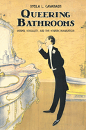 Queering Bathrooms: Gender, Sexuality, and the Hygienic Imagination