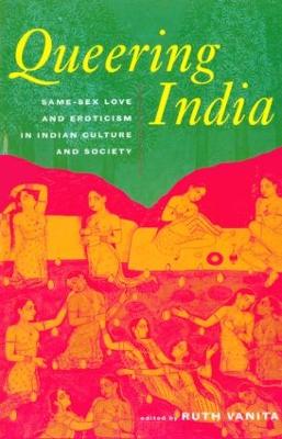 Queering India: Same-Sex Love and Eroticism in Indian Culture and Society - Vanita, Ruth (Editor)