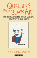 Queering Post-Black Art: Artists Transforming African-American Identity After Civil Rights