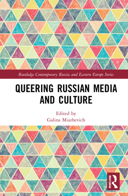 Queering Russian Media and Culture - Miazhevich, Galina (Editor)