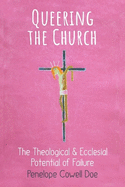 Queering the Church: The Theological and Ecclesial Potential of Failure