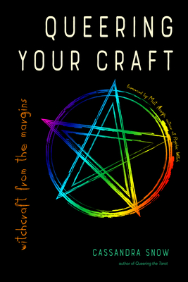 Queering Your Craft: Witchcraft from the Margins - Snow, Cassandra, and Auryn, Mat (Foreword by)