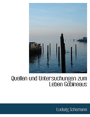 Quellen Und Untersuchungen Zum Leben Gobineaus - Schemann, Ludwig