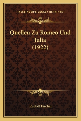 Quellen Zu Romeo Und Julia (1922) - Fischer, Rudolf