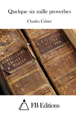Quelque six mille proverbes - Fb Editions (Editor), and Cahier, Charles