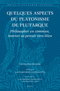 Quelques Aspects Du Platonisme de Plutarque: Philosopher En Commun, Tourner Sa Pens?e Vers Dieu