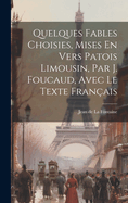 Quelques Fables Choisies, Mises En Vers Patois Limousin, Par J. Foucaud, Avec Le Texte Fran?ais