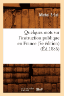 Quelques Mots Sur l'Instruction Publique En France (5e ?dition) (?d.1886)