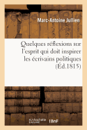 Quelques R?flexions Sur l'Esprit Qui Doit Inspirer Les ?crivains Politiques Amis de Patrie Et Du Roi