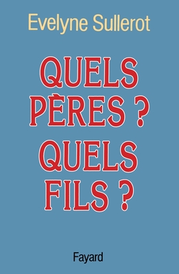 Quels Peres? Quels Fils? - Sullerot, Evelyne