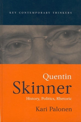 Quentin Skinner: History, Politics, Rhetoric - Palonen, Kari