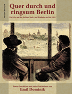 Quer durch und ringsum Berlin: Ein Fahrt auf der Berliner Stadt- und Ringbahn im Jahr 1883