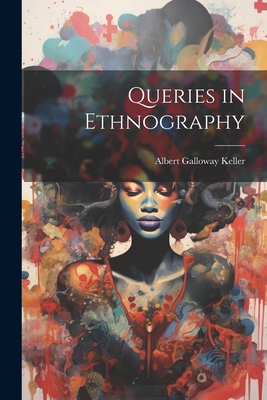 Queries in Ethnography - Keller, Albert Galloway