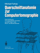 Querschnittanatomie Zur Computertomographie: Eine Einf?hrung Mit Ausgew?hlten Schnitten Aus Dem Kopf-, Hals-, Brust- Und Beckenbereich. Ein Lernprogramm