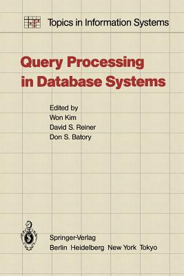 Query Processing in Database Systems - Kim, W (Editor), and Reiner, D S (Editor), and Batory, Don (Editor)