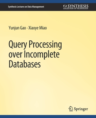 Query Processing Over Incomplete Databases - Gao, Yunjun, and Miao, Xiaoye