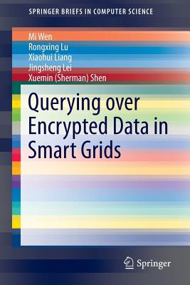 Querying Over Encrypted Data in Smart Grids - Wen, Mi, and Lu, Rongxing, and Liang, Xiaohui