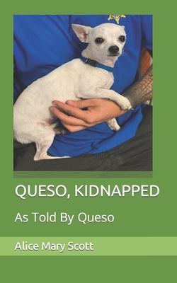 Queso, Kidnapped: As Told By Queso - Scott, Alice Mary