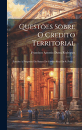 Questes Sobre O Credito Territorial: Estudos A Proposito Do Banco De Credito Real De S. Paulo...