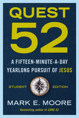 Quest 52 Student Edition: A Fifteen-Minute-A-Day Yearlong Pursuit of Jesus - Moore, Mark E