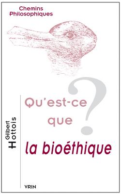 Qu'est-Ce Que La Bioethique? - Hottois, Gilbert