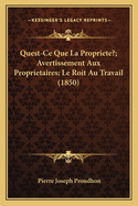 Quest-Ce Que La Propriete?; Avertissement Aux Proprietaires; Le Roit Au Travail (1850)