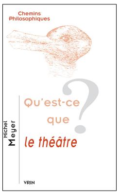 Qu'est-Ce Que Le Theatre? - Meyer, Michel, Dr.