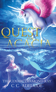 Quest for Acacia - The Cosmic Diamond Ray: An Epic Coming of Age Fantasy Adventure with Magical Unicorns