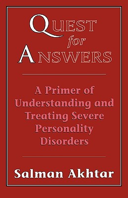 Quest for Answers: A Primer of Understanding and Treating Severe Personality Disorders - Akhtar, Salman (Editor)