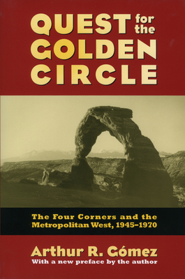 Quest for the Golden Circle: The Four Corners and the Metropolitan West - Gomez, Arthur R, PH.D.