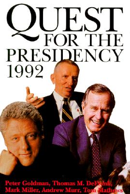 Quest for the Presidency 1992 - Goldman, Peter, and Defrank, Thomas M, and Miller, Mark, MD