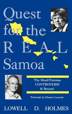 Quest for the Real Samoa: The Mead/Freeman Controversy and Beyond - Holmes, Lowell D