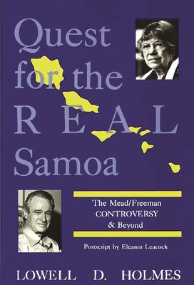 Quest for the Real Samoa: The Mead/Freeman Controversy and Beyond - Holmes, Lowell D