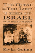 Quest for the Ten Lost Tribes of Israel: To the Ends of the Earth