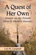 Quest of Her Own: Essays on the Female Hero in Modern Fantasy