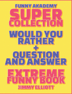 Question and Answer + Would You Rather = 258 PAGES Super Collection - Extreme Funny - Family Gift Ideas For Kids, Teens And Adults: The Book of Silly Scenarios, Challenging Choices, and Hilarious Situations the Whole Family Will Love (Game Book Gift Ideas