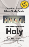 Question-Based Bible Study Guide--The Knowledge of the Holy: Good Questions Have Groups Talking