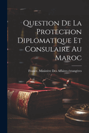 Question de La Protection Diplomatique Et Consulaire Au Maroc