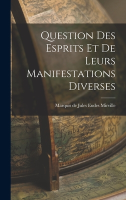 Question des Esprits et de Leurs Manifestations Diverses - De Jules Eudes Mirville, Marquis