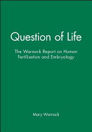 Question of Life: The Warnock Report on Human Fertilisation and Embryology