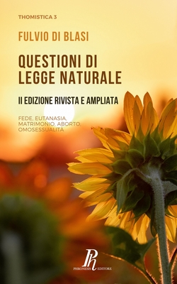 Questioni di legge naturale: Fede, eutanasia, matrimonio, aborto, omosessualit? - Di Blasi, Fulvio