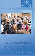 Questioning Authority: The Theology and Practice of Authority in the Episcopal Church and Anglican Communion