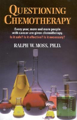Questioning Chemotherapy - Moss, Ralph W
