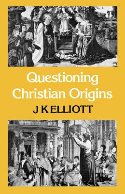 Questioning Christian Origins - Elliott, J K