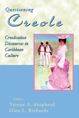 Questioning Creole: Creolisation Discourses in Caribbean Culture - Shepherd, Verene (Editor)