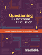 Questioning for Classroom Discussion: Purposeful Speaking, Engaged Listening, Deep Thinking