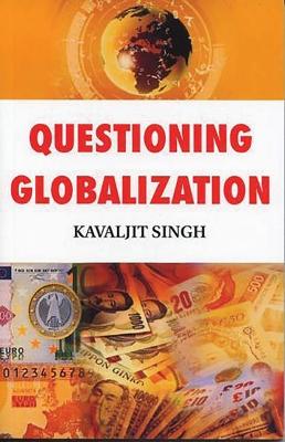 Questioning Globalization - Singh, Kavaljit