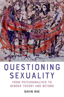 Questioning Sexuality: From Psychoanalysis to Gender Theory and Beyond - Rae, Gavin